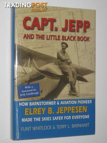 Capt. Jepp and the Little Black Book : How Barnstormer and Aviation Pioneer Elrey B. Jeppesen Made the Skies Safer for Everyone  - Whitlock Flint & Barnhart, Terry L. - 2007