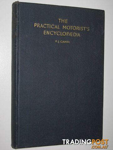 The Practical Motorist's Encyclopedia : Principles, Upkeep and Repair  - Camm F. J. - 1948