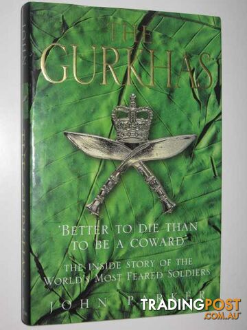 The Gurkhas : The Inside Stories of the World's Most Feared Soldiers  - Parker John - 1999