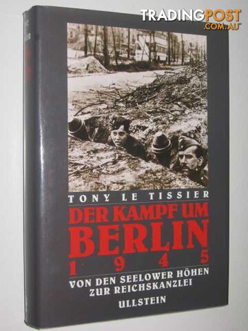 Der Kampf um Berlin 1945 : Von den Seelower H÷hen zur Reichskanzlei  - Le Tissier Tony - 1993