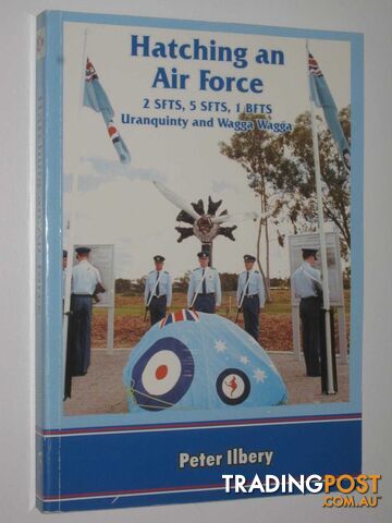 Hatching an Airforce : 2 SFTS, 5 SFTS, 1 BFTS Uranquinty and Wagga Wagga  - Ilbery Peter - 2002