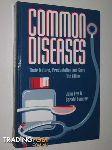 Common Diseases : Their Nature, Presentation And Care  - Fry John & Sandler, Gerald - 1993
