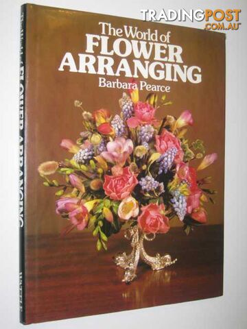 The World Of Flower Arranging  - Pearce Barbara - 1983