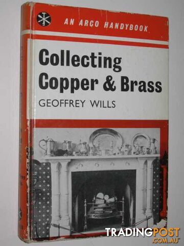 Collecting Copper and Brass : An Arco Handybook  - Wills Geoffrey - 1962