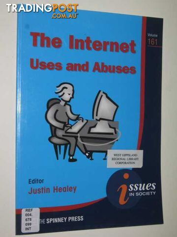 The Internet Uses & Abuses - Issues in Society Series #161  - Healey Editor Justin - 2002