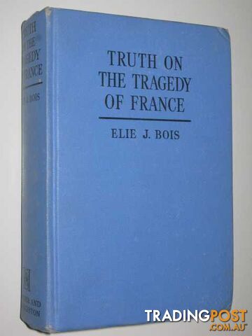 The Truth on the Tragedy of France  - Bois Elie J. - 1941