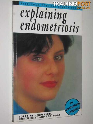 Explaining Endometriosis - Henderson Lorraine & Riley, Robyn & Wood, Ros - 1991