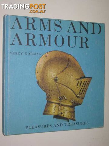 Arms and Armour : Pleasures and Treasures Series  - Norman Vesey - 1969