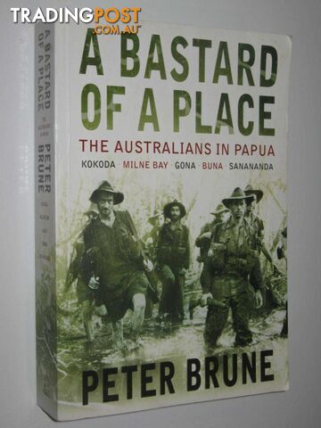A Bastard Of A Place : The Australians In Papua  - Brune Peter - 2004
