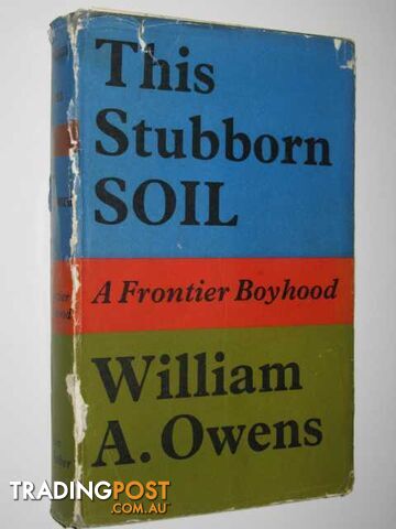 This Stubborn Soil : A Frontier Boyhood  - Owens William A. - 1967