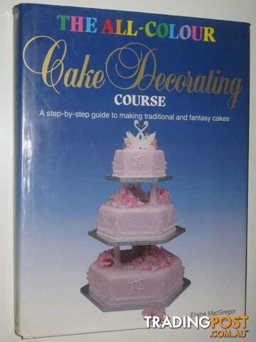 The All-Colour Cake Decorating Course  - MacGregor Elaine - 1987
