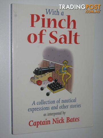 With a Pinch of Salt : A Collection of Nautical Expressions and Other Stories  - Bates Captain Nick - 2009