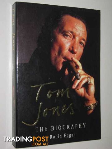 Tom Jones : The Biography  - Eggar Robin - 2000