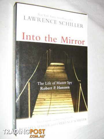 Into the Mirror : The Life of Master Spy Robert P Hanssen  - Schiller Lawrence - 2002