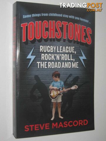 Touchstones : Rugby League, Rock 'n' Roll, the Road and Me  - Mascord Steve - 2017