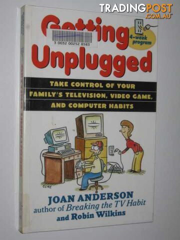 Getting Unplugged : Take Control of Your Family's Television, Video Games and Computer Habits  - Anderson Joan & Wilkins, Robin - 1998