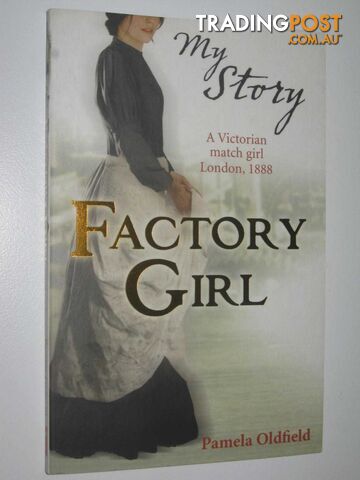 Factory Girl : A Victorian match girl London, 1888 - Oldfield Pamela - 2011