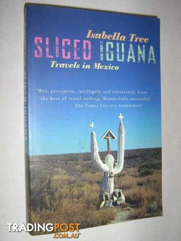 Sliced Iguana : Travels in Mexico  - Tree Isabella - 2002