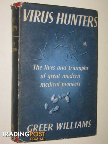 Virus Hunters : The Lives And Triumphs Of Great Modern Medical Pioneers  - Williams Greer - 1960