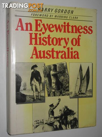 An Eyewitness History of Australia  - Gordon Harry - 1982