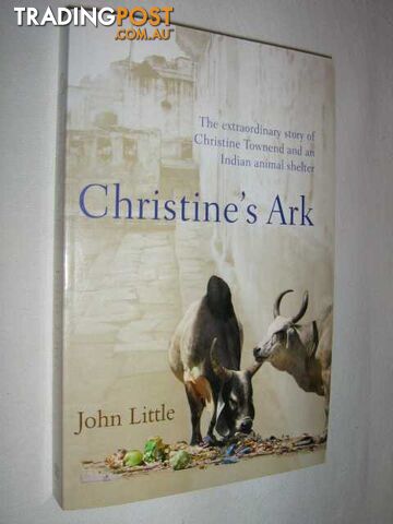 Christine's Ark : The Extraordinary Story of Christine Townend and an Indian Animal Shelter  - Little John & Townend, Christine - 2006