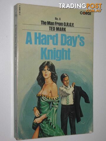 A Hard Day's Knight - The Man from O.R.G.Y. Series #6 - Mark Ted - 1972 - photo 1 of 1