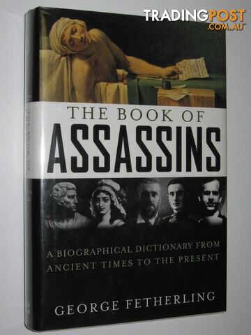 The Book of Assassins : A Biographical Dictionary from Ancient Times to the...