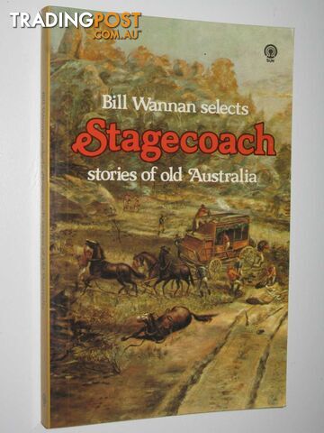 Bill Wannan Selects Stagecoach Stories Of Old Australia : A Box-Seat Miscellany  - Wannan Bill - 1978