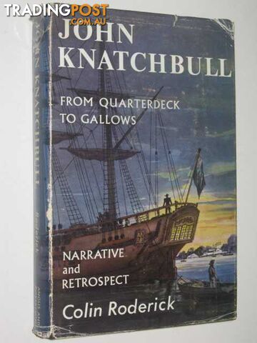 John Knatchbull : From Quarterdeck to Gallows - Roderick Colin - 1963