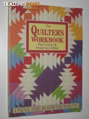 The Quilter's Workbook : A Practical Source and Record Book for Quilters  - Linott Pam & Miller, Rosemary - 1994
