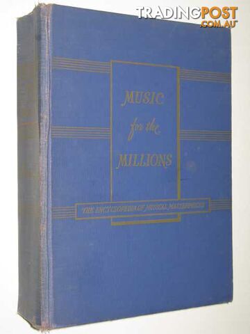 Music for Millions : The Encyclopedia of Musical Masterpieces - Ewen David -...