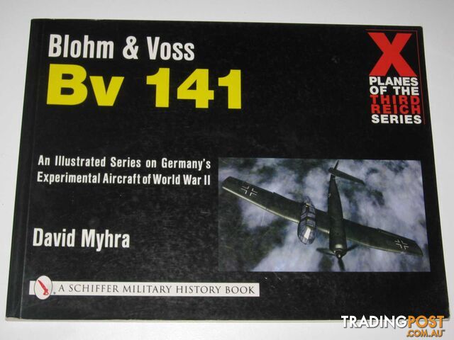 Blohm & Voss Bv141 - X Planes of the Third Reich Series  - Myhra David - 2001