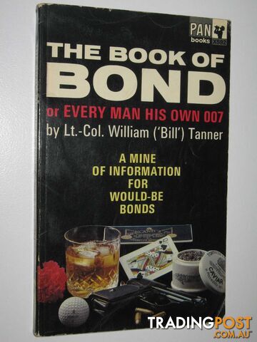 The Book of Bond or Every Man His Own 007 : A Mine of Information for Would-be Bonds  - Tanner Lt.-Col. Willam - 1966