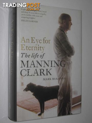 An Eye for Eternity : The Life of Manning Clark  - McKenna Mark - 2011