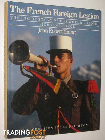 The French Foreign Legion : The Inside Story of the World-Famous Fighting Force  - Young John Robert - 1984