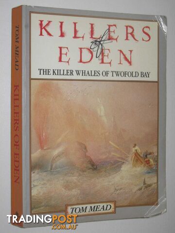 Killers Of Eden : The Killer Whales Of Twofold Bay  - Mead Tom - 1985