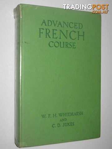 Advanced French Course  - Whitmarsh W F H & Jukes, C D - 1960