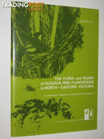The Flora and Fauna of Radiata Pine Plantations in North-Eastern Victoria : Bulletin No. 24  - Suckling G. C. & Backen, E. & Heislers, A. & Neumann, F. G. - 1976