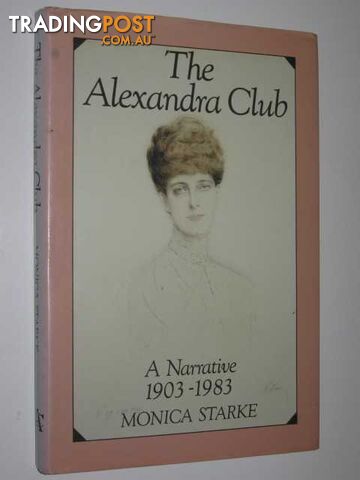 The Alexandra Club : A Narative 1903-1983  - Starke Monica - 1986