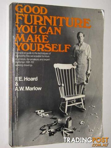 Good Furniture You Can Make Yourself - Hoard F. E. & Marlow, A. W. - 1972