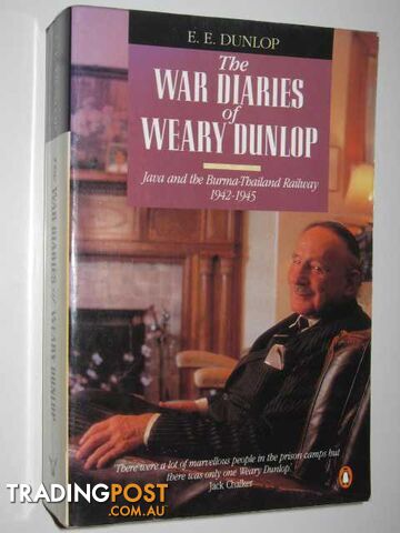 The War Diaries of Weary Dunlop : Java and the Burma-Thailand Railway 1942-1945  - Dunlop E. E. - 1990