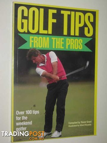 Golf Tips from the Pros : Over One Hundred Tips for the Weekend Golfer  - Author Not Stated - 1988