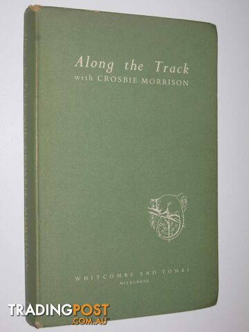 Along the Track with Crosbie Morrison : A Selection from His Nature Talks  - Morrison Lucy - 1961