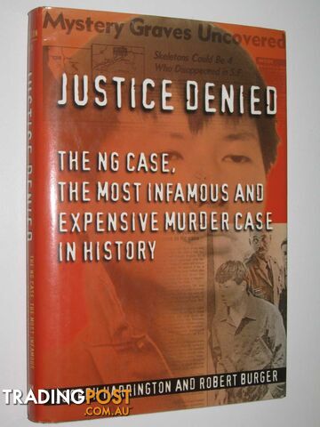 Justice Denied : The Ng Case, the Most Infamous and Expensive Murder Case in History  - Harrington Joseph & Burger, Robert - 1999