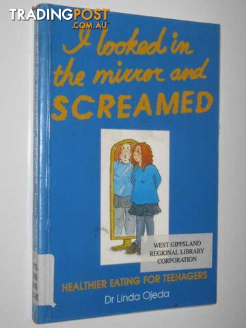 I Looked in the Mirror and Screamed : Healthier Eating for Teenagers  - Ojeda Linda - 1994