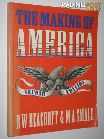 The Making of America  - Beacroft B. W. & Smale, M. A. - 1983