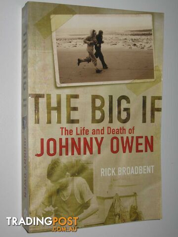 The Big If : The Life and Death of Johnny Owen  - Broadbent Rick - 2006