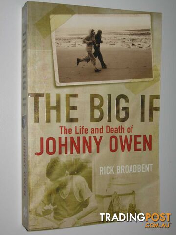 The Big If : The Life and Death of Johnny Owen - Broadbent Rick - 2006