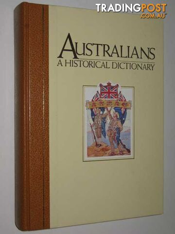 Australians, a Historical Dictionary  - Aplin Graeme & McKernan, Michael & Foster, S. G. - 1987