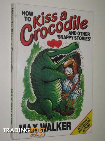 How to Kiss a Crocodile : And Other Snappy Stories - Walker Max - 1989